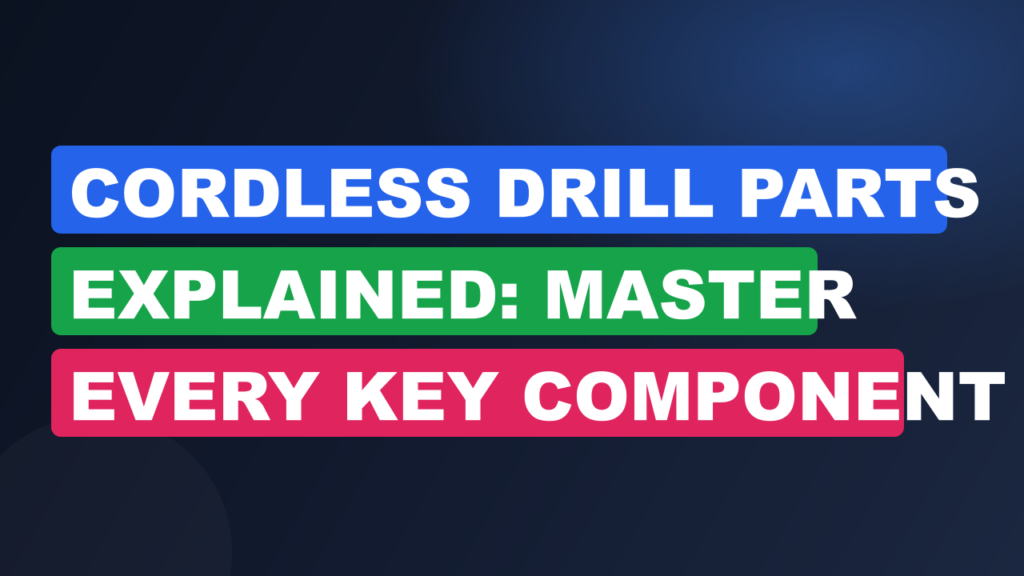 Cordless Drill Parts Explained: Master Every Key Component Cordless Drill Parts Explained: Master Every Key Component
