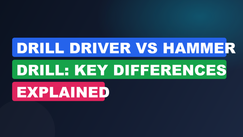 Drill Driver vs Hammer Drill: Key Differences Explained Drill Driver vs Hammer Drill: Key Differences Explained